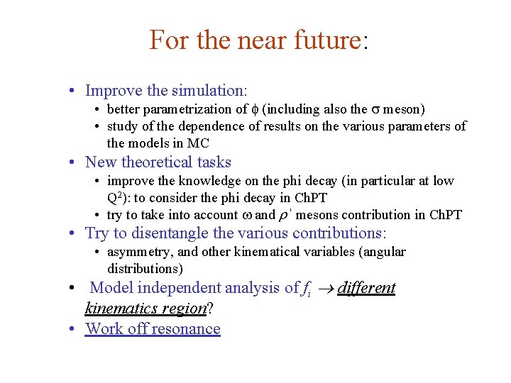 For the near future: • Improve the simulation: • better parametrization of f (including