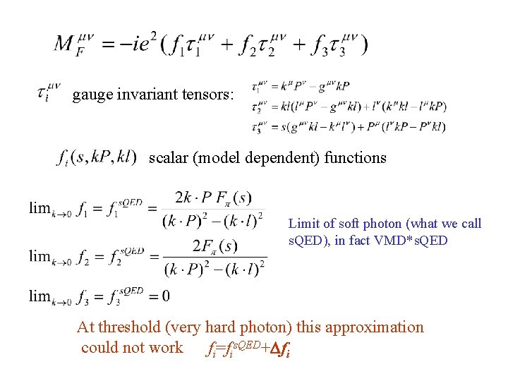 gauge invariant tensors: scalar (model dependent) functions Limit of soft photon (what we call