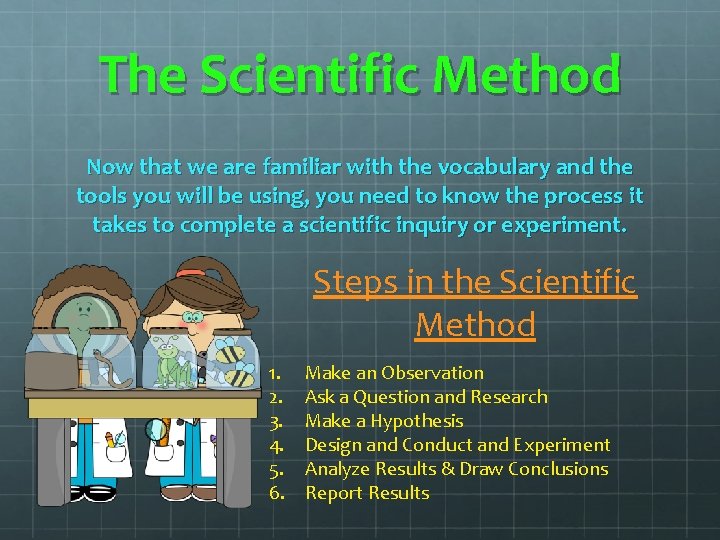 The Scientific Method Now that we are familiar with the vocabulary and the tools The Scientific Method Now that we are familiar with the vocabulary and the tools