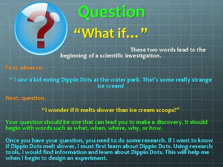 Question “What if…” These two words lead to the beginning of a scientific investigation. Question “What if…” These two words lead to the beginning of a scientific investigation.