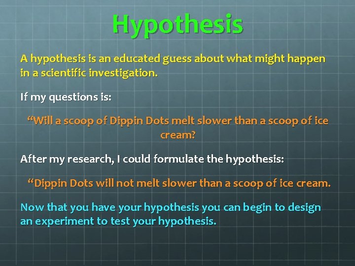 Hypothesis A hypothesis is an educated guess about what might happen in a scientific Hypothesis A hypothesis is an educated guess about what might happen in a scientific