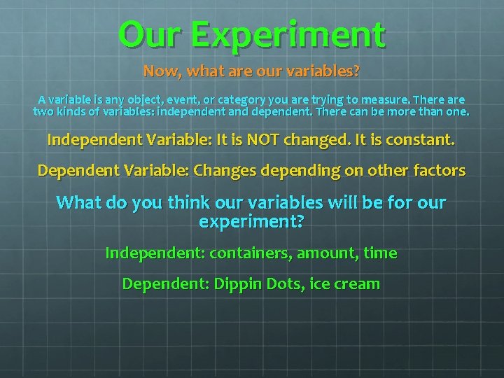 Our Experiment Now, what are our variables? A variable is any object, event, or Our Experiment Now, what are our variables? A variable is any object, event, or