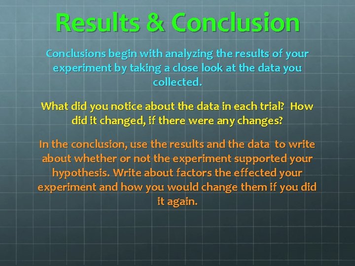 Results & Conclusions begin with analyzing the results of your experiment by taking a Results & Conclusions begin with analyzing the results of your experiment by taking a
