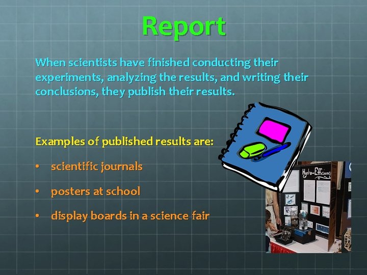 Report When scientists have finished conducting their experiments, analyzing the results, and writing their Report When scientists have finished conducting their experiments, analyzing the results, and writing their