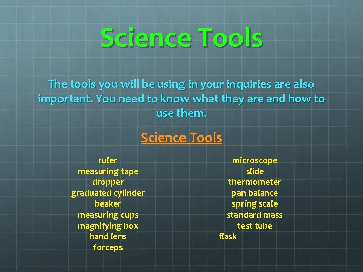 Science Tools The tools you will be using in your inquiries are also important. Science Tools The tools you will be using in your inquiries are also important.