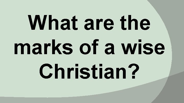 What are the marks of a wise Christian? 