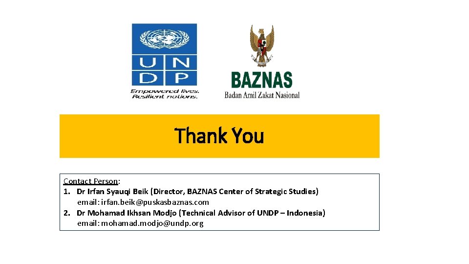 Thank You Contact Person: 1. Dr Irfan Syauqi Beik (Director, BAZNAS Center of Strategic
