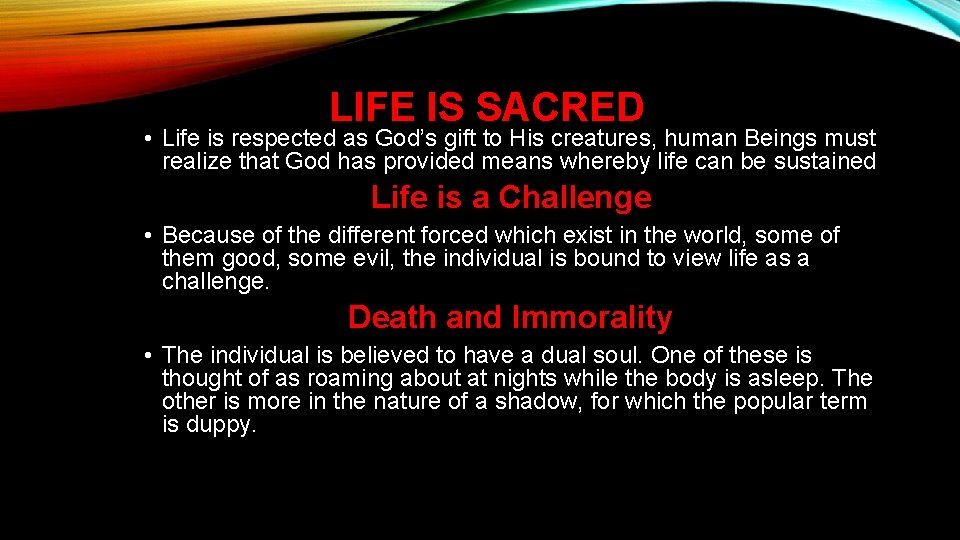 LIFE IS SACRED • Life is respected as God’s gift to His creatures, human