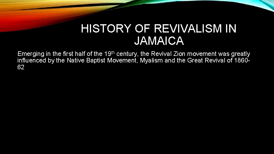 HISTORY OF REVIVALISM IN JAMAICA Emerging in the first half of the 19 th