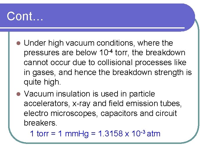 Cont… Under high vacuum conditions, where the pressures are below 10 -4 torr, the