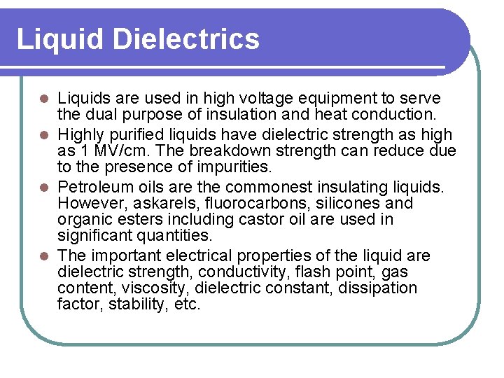 Liquid Dielectrics Liquids are used in high voltage equipment to serve the dual purpose