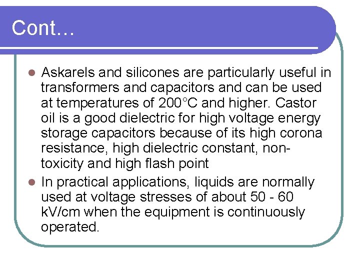 Cont… Askarels and silicones are particularly useful in transformers and capacitors and can be