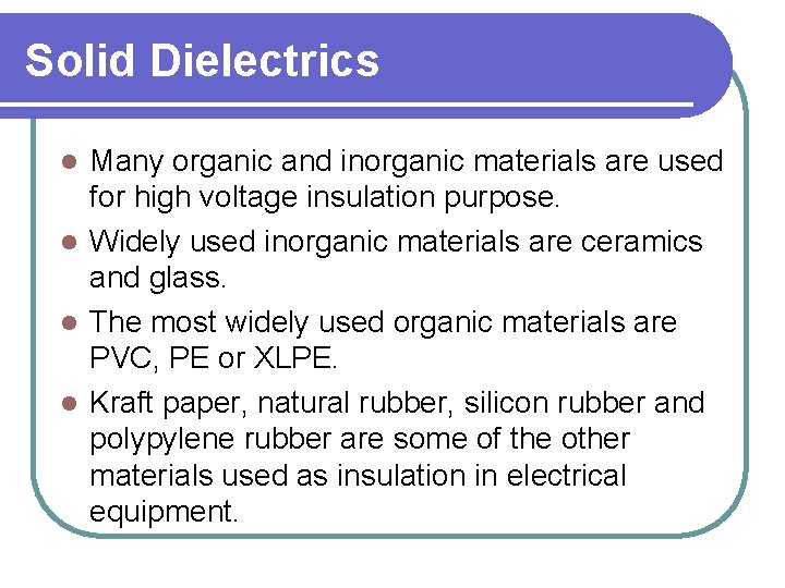 Solid Dielectrics Many organic and inorganic materials are used for high voltage insulation purpose.