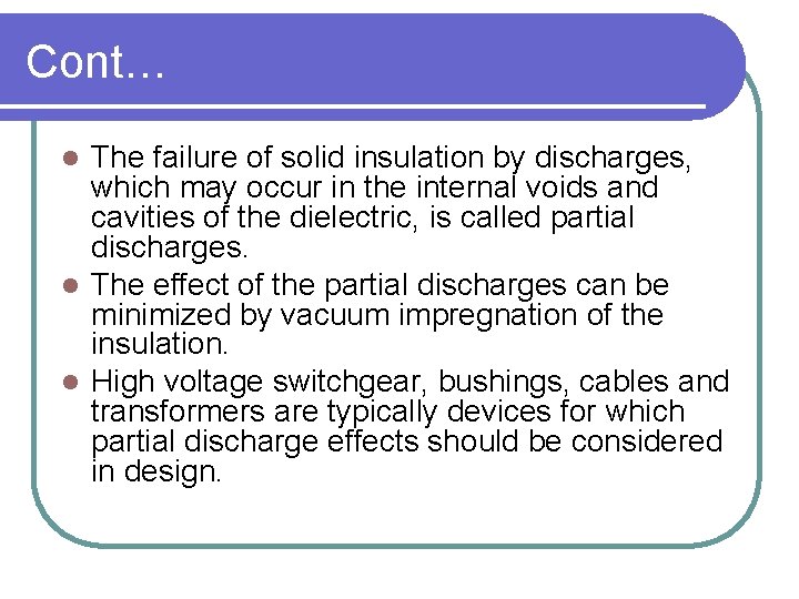 Cont… The failure of solid insulation by discharges, which may occur in the internal