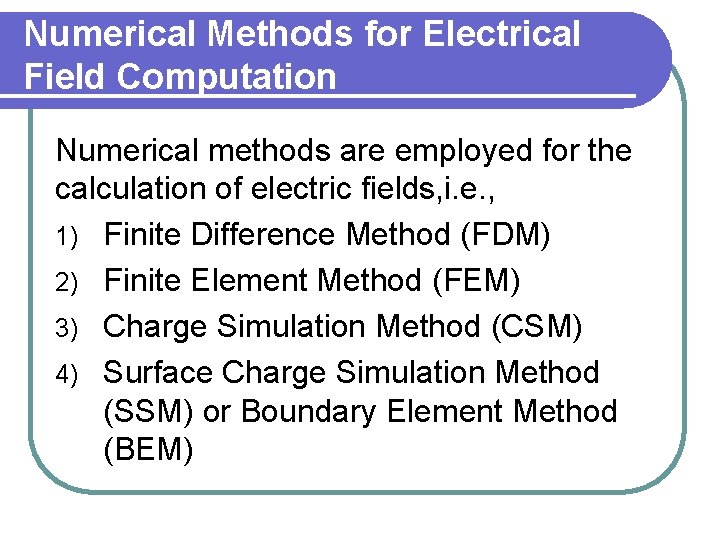 Numerical Methods for Electrical Field Computation Numerical methods are employed for the calculation of