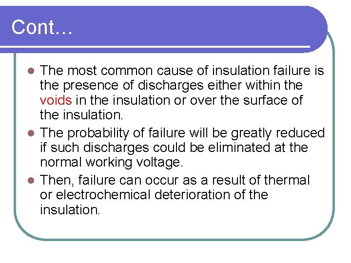 Cont… The most common cause of insulation failure is the presence of discharges either