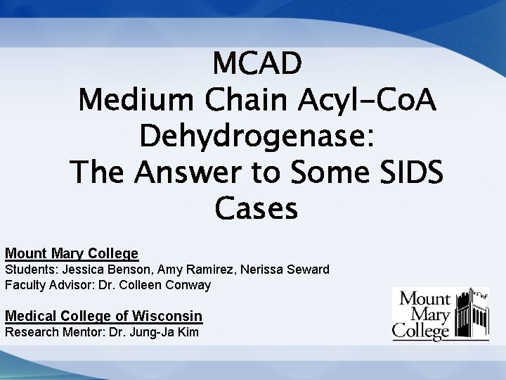 MCAD Medium Chain Acyl-Co. A Dehydrogenase: The Answer to Some SIDS Cases Mount Mary MCAD Medium Chain Acyl-Co. A Dehydrogenase: The Answer to Some SIDS Cases Mount Mary
