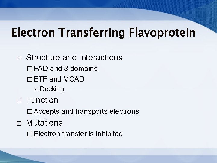 Electron Transferring Flavoprotein � Structure and Interactions � FAD and 3 domains � ETF Electron Transferring Flavoprotein � Structure and Interactions � FAD and 3 domains � ETF
