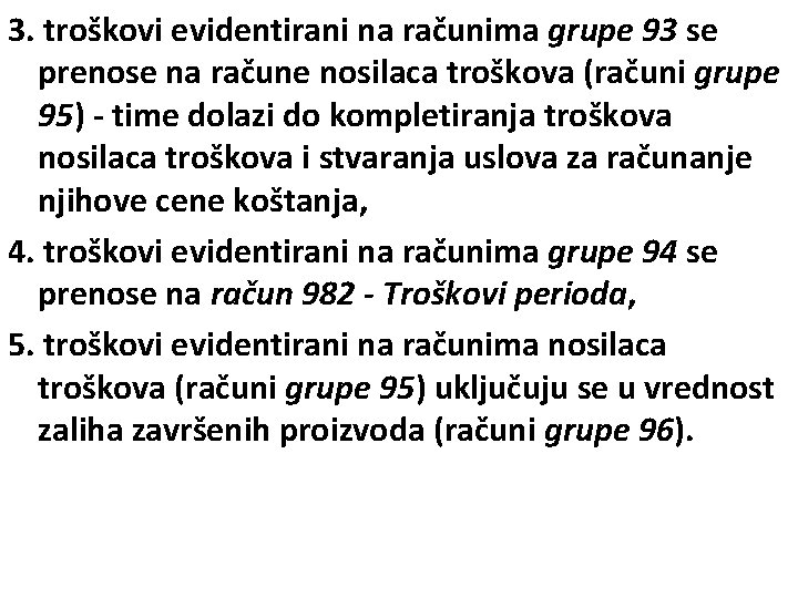 3. troškovi evidentirani na računima grupe 93 se prenose na račune nosilaca troškova (računi