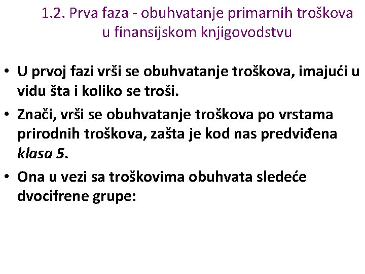 1. 2. Prva faza - obuhvatanje primarnih troškova u finansijskom knjigovodstvu • U prvoj