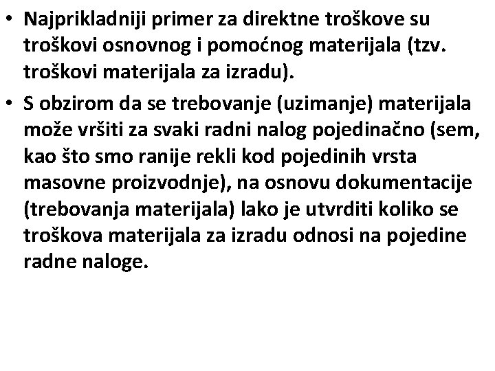  • Najprikladniji primer za direktne troškove su troškovi osnovnog i pomoćnog materijala (tzv.