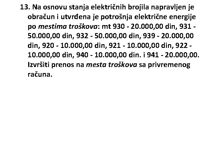 13. Na osnovu stanja električnih brojila napravljen je obračun i utvrđena je potrošnja električne