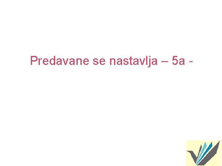 Predavane se nastavlja – 5 a - 