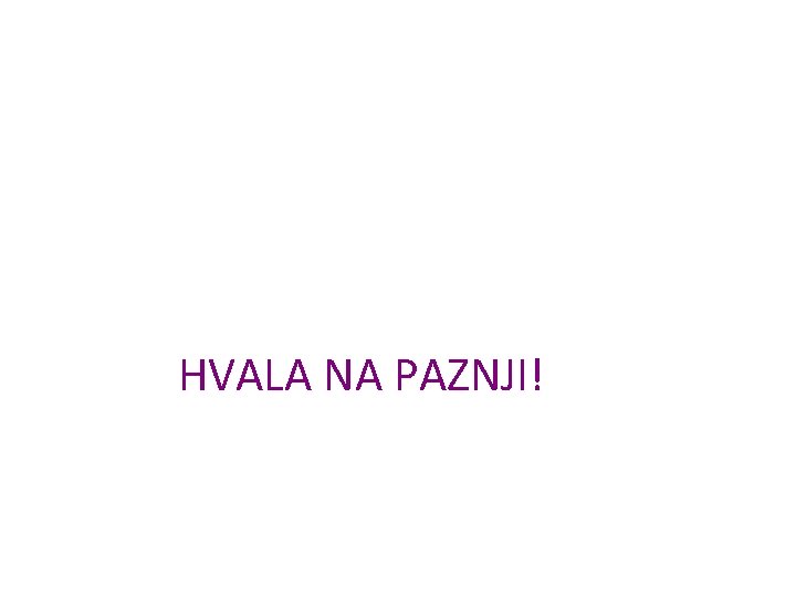 HVALA NA PAZNJI! 
