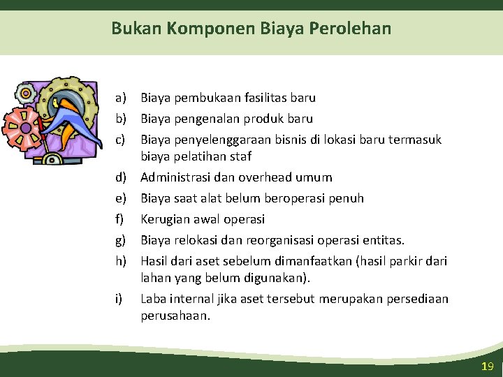 Bukan Komponen Biaya Perolehan a) Biaya pembukaan fasilitas baru b) Biaya pengenalan produk baru