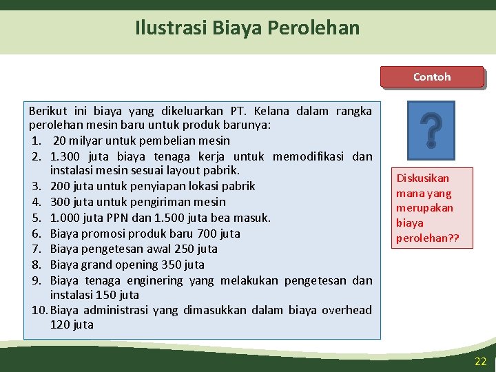 Ilustrasi Biaya Perolehan Contoh Berikut ini biaya yang dikeluarkan PT. Kelana dalam rangka perolehan