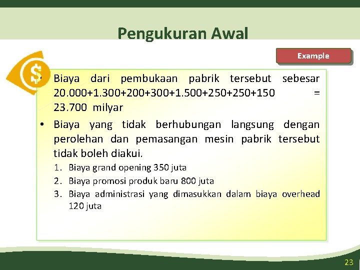 Pengukuran Awal Example • Biaya dari pembukaan pabrik tersebut sebesar 20. 000+1. 300+200+300+1. 500+250+150