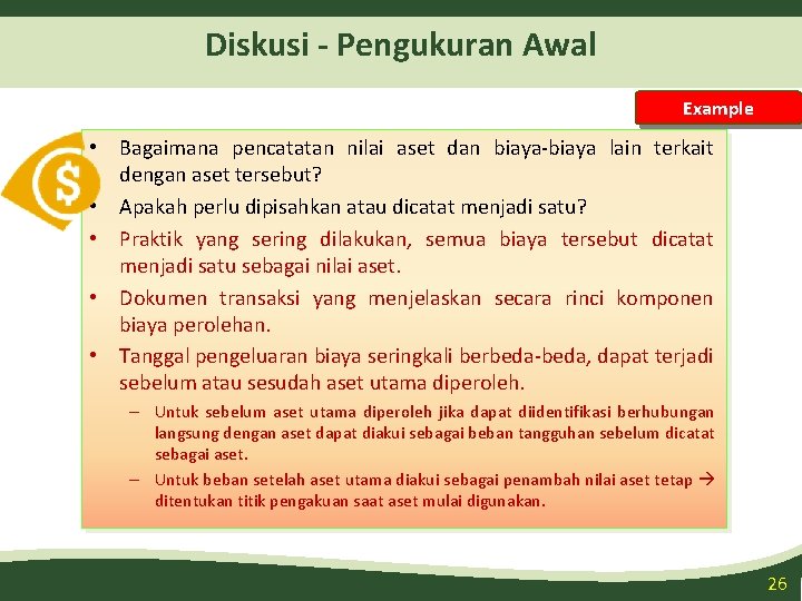 Diskusi - Pengukuran Awal Example • Bagaimana pencatatan nilai aset dan biaya-biaya lain terkait