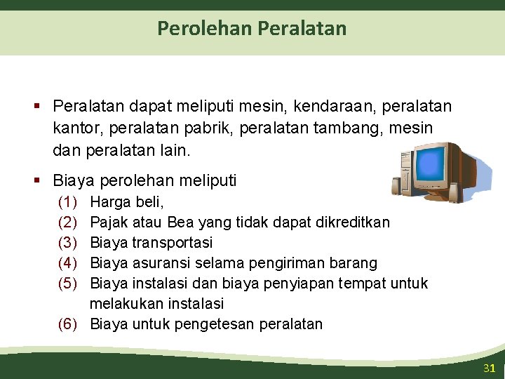 Perolehan Peralatan § Peralatan dapat meliputi mesin, kendaraan, peralatan kantor, peralatan pabrik, peralatan tambang,