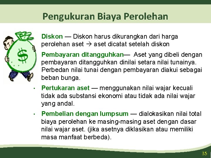 Pengukuran Biaya Perolehan • Diskon — Diskon harus dikurangkan dari harga perolehan aset dicatat