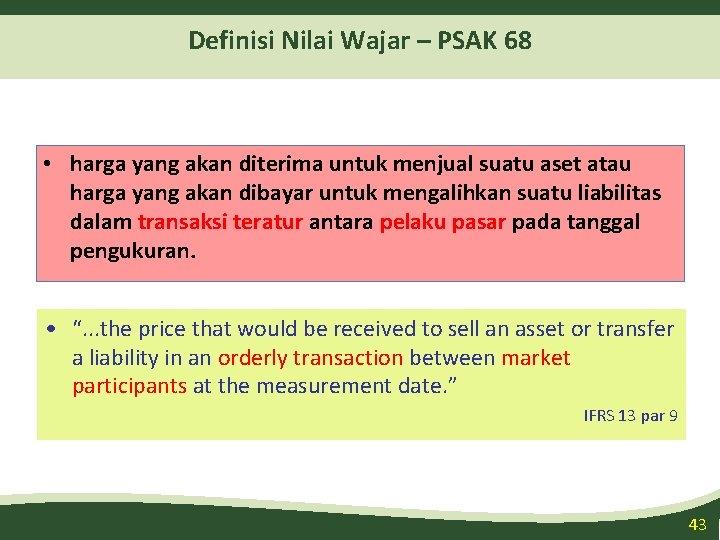 Definisi Nilai Wajar – PSAK 68 • harga yang akan diterima untuk menjual suatu