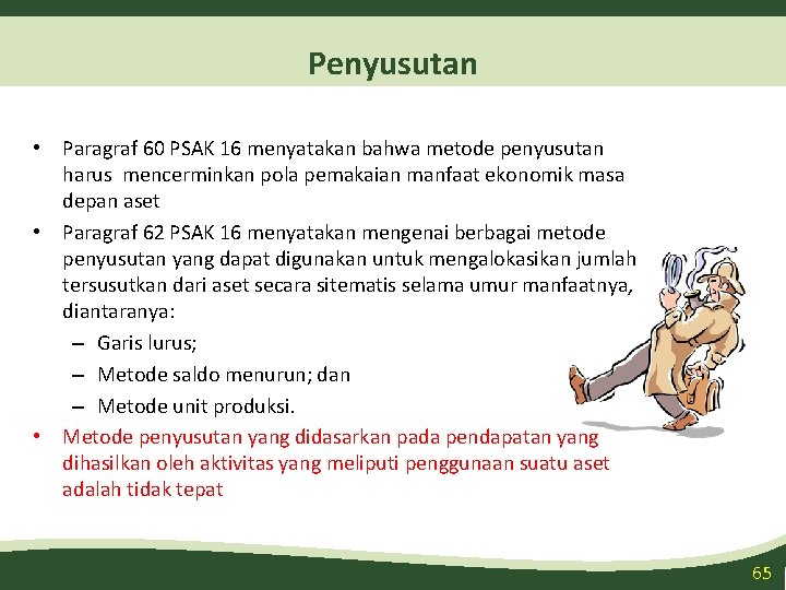 Penyusutan • Paragraf 60 PSAK 16 menyatakan bahwa metode penyusutan harus mencerminkan pola pemakaian