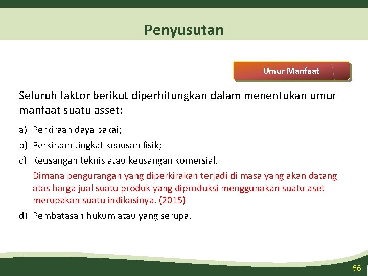 Penyusutan Umur Manfaat Seluruh faktor berikut diperhitungkan dalam menentukan umur manfaat suatu asset: a)