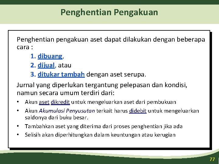 Penghentian Pengakuan Penghentian pengakuan aset dapat dilakukan dengan beberapa cara : 1. dibuang, 2.