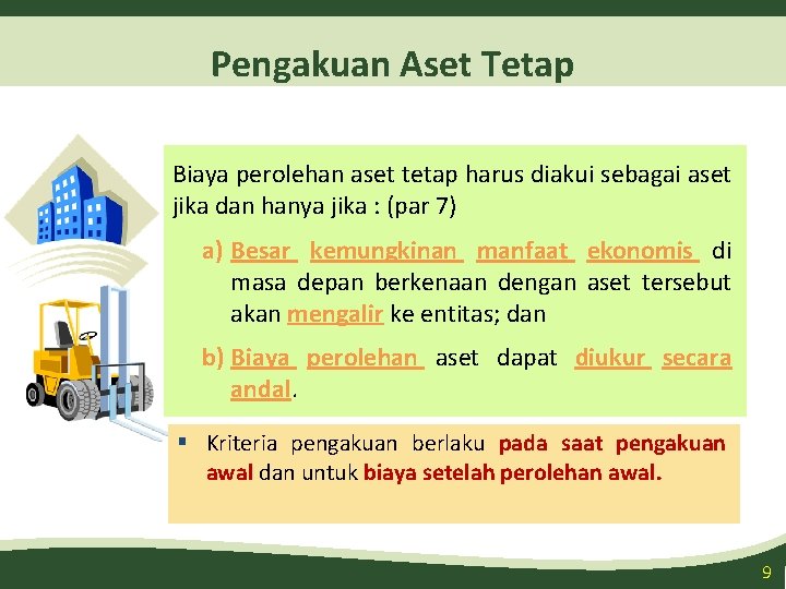 Pengakuan Aset Tetap Biaya perolehan aset tetap harus diakui sebagai aset jika dan hanya