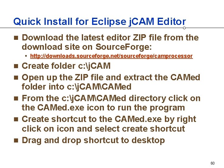 Quick Install for Eclipse j. CAM Editor n Download the latest editor ZIP file