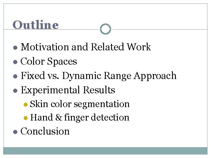 Outline Motivation and Related Work l Color Spaces l Fixed vs. Dynamic Range Approach Outline Motivation and Related Work l Color Spaces l Fixed vs. Dynamic Range Approach