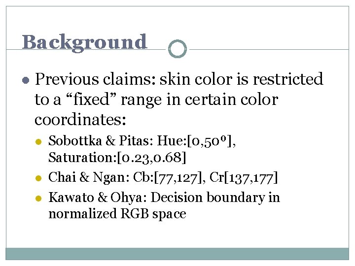 Background l Previous claims: skin color is restricted to a “fixed” range in certain Background l Previous claims: skin color is restricted to a “fixed” range in certain