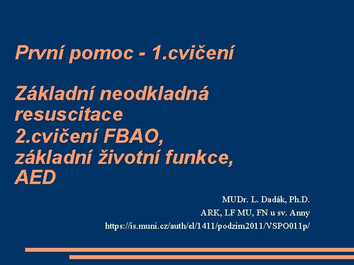 První pomoc - 1. cvičení Základní neodkladná resuscitace 2. cvičení FBAO, základní životní funkce,