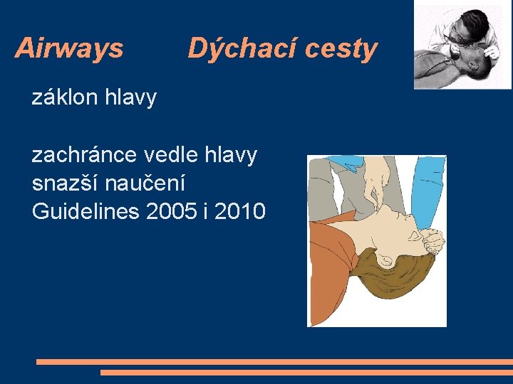 Airways Dýchací cesty záklon hlavy zachránce vedle hlavy snazší naučení Guidelines 2005 i 2010