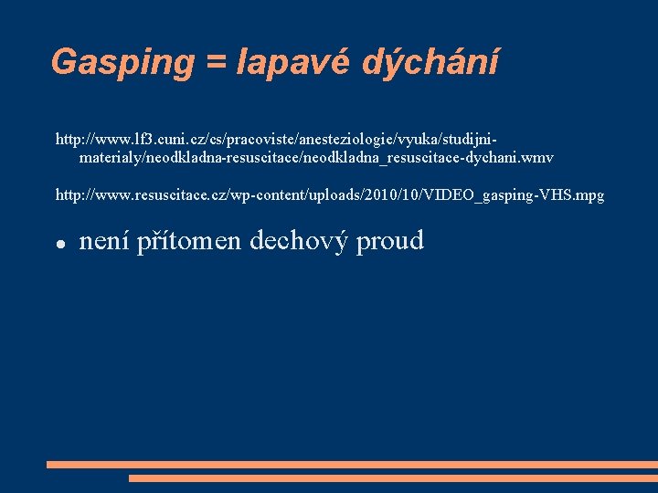 Gasping = lapavé dýchání http: //www. lf 3. cuni. cz/cs/pracoviste/anesteziologie/vyuka/studijnimaterialy/neodkladna-resuscitace/neodkladna_resuscitace-dychani. wmv http: //www. resuscitace.