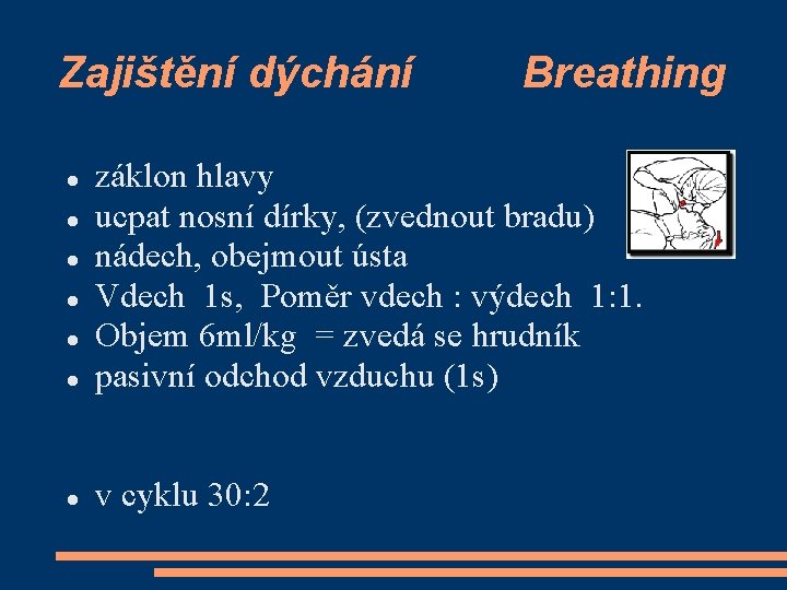 Zajištění dýchání Breathing záklon hlavy ucpat nosní dírky, (zvednout bradu) nádech, obejmout ústa Vdech
