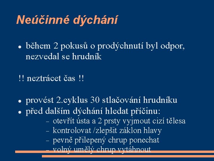 Neúčinné dýchání během 2 pokusů o prodýchnutí byl odpor, nezvedal se hrudník !! neztrácet
