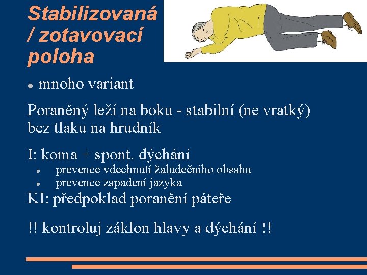 Stabilizovaná / zotavovací poloha mnoho variant Poraněný leží na boku - stabilní (ne vratký)