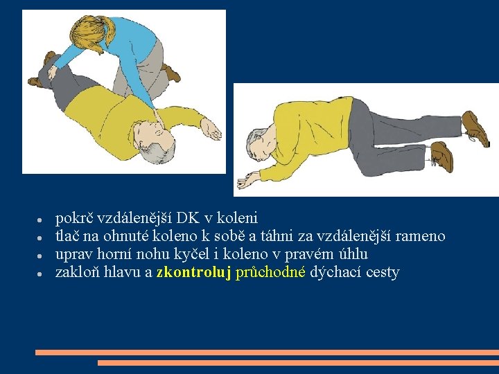  pokrč vzdálenější DK v koleni tlač na ohnuté koleno k sobě a táhni