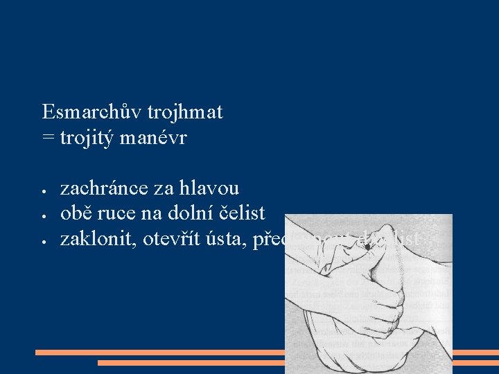Esmarchův trojhmat = trojitý manévr zachránce za hlavou obě ruce na dolní čelist zaklonit,